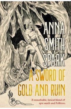 Poza produsului A Sword of Gold and Ruin - Anna Smith Spark