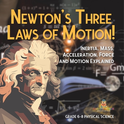 Newton's Three Laws of Motion! Inertia, Mass, Acceleration, Force and Motion Explained Grade 6-8 Physical Science -