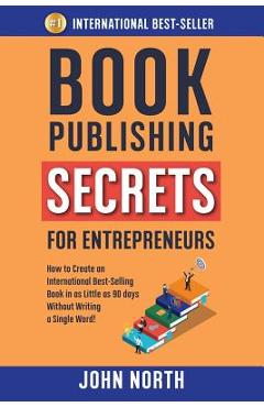 Coperta cărții 'Book Publishing Secrets for Entrepreneurs: How to Create an International Best-Selling Book in as Little as 90 Days'
