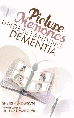 Coperta cărții 'Picture Memories: Understanding Dementia - Sherri Henderson'