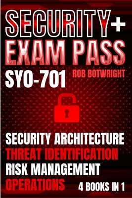 Security+ Exam Pass: Security Architecture, Threat Identification, Risk Management, Operations - Rob Botwright