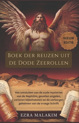 Boek der reuzen uit de Dode Zeerollen: Het ontsluiten van de oude mysteries van de Nephilim, gevallen engelen, verloren bijbelteksten en de verborgen - Ezra Malakim