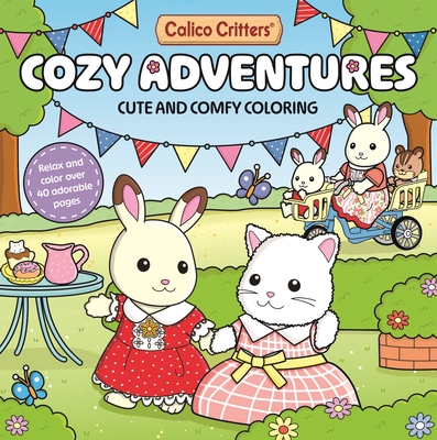 Calico Critters: Cozy Adventures Coloring Book: Cute and Comfy Coloring for All Ages - 