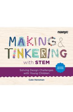 Poza produsului Making and Tinkering with Stem: Solving Design Challenges with Young Children, Second Edition - Cate Heroman