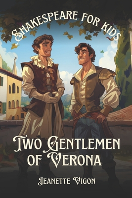 Two Gentlemen of Verona Shakespeare for kids: Shakespeare in a language kids will understand and love - Jeanette Vigon