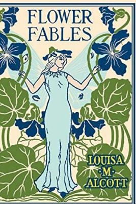 Flower Fables - Louisa M. Alcott