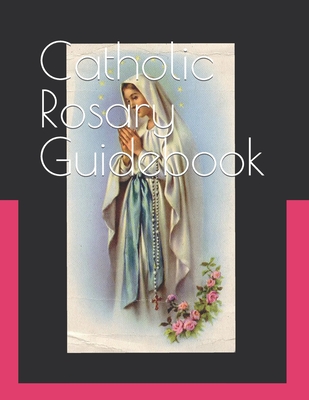 Catholic Rosary Guidebook: How to Study the Roman Catholic Rosary - Levi Parsankul