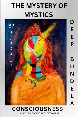 Coperta cărții 'The Mystery of Mystics: 37 Secrets of Consciousness - Deep Bundela'