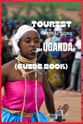 Tourist Attractions in Uganda: Guide Book - Ali Mohammed