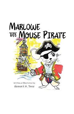 Marlowe the Mouse Pirate - Howard A. Bose