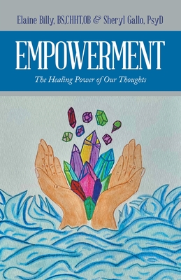 Empowerment: The Healing Power of Our Thoughts - Sheryl Gallo Psyd