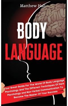 Poza produsului Body Language: Your Great Guide For The World Of Body Language Psychology And The Different Techniques Of Dark Psychology and Non-Ver - Matthew Hall