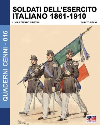 Soldati dell'esercito italiano 1861-1910 - Luca Stefano Cristini