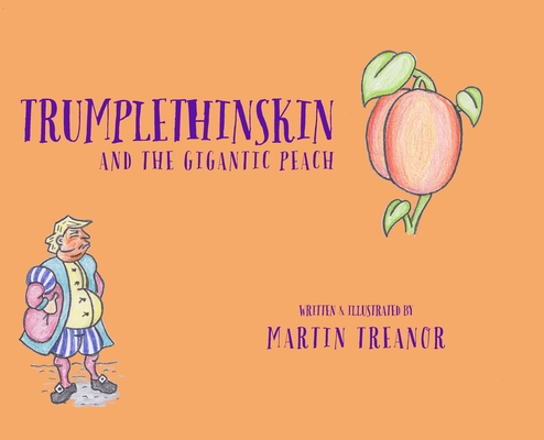 Trumplethinskin and the Gigantic Peach - Martin Treanor