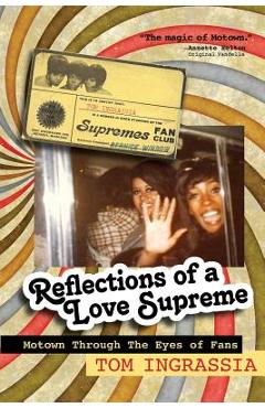 Coperta cărții 'Reflections of A Love Supreme: Motown Through The Eyes of Fans - Tom Ingrassia'