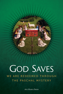 Coperta cărții 'God Saves: We Are Redeemed Through the Paschal Mystery -'