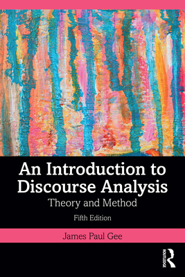 An Introduction to Discourse Analysis: Theory and Method - James Paul Gee