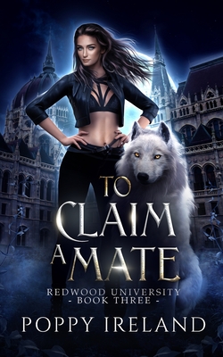 To Claim a Mate: A Fated Mates Shifter Romance - Poppy Ireland