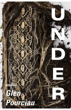 Poza produsului Under: Stories - Glen Pourciau