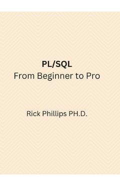 Poza produsului PL/SQL From Beginner to Pro: With Real-World Examples - Rick Phillips