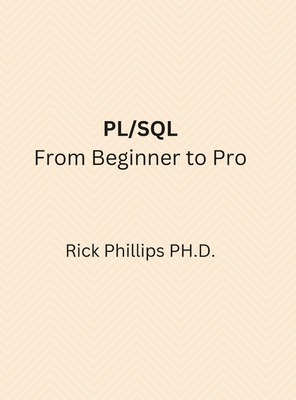 PL/SQL From Beginner to Pro: With Real-World Examples - Rick Phillips