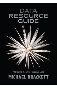 Coperta cărții 'Data Resource Guide: Managing the Data Resource Data - Michael Brackett'