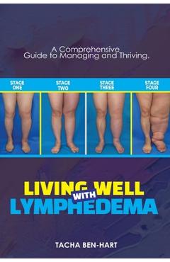 Coperta cărții 'Living Well with Lymphedema: A Comprehensive Guide to Managing and Thriving - Tacha Ben-hart'