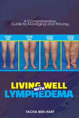 Coperta cărții 'Living Well with Lymphedema: A Comprehensive Guide to Managing and Thriving - Tacha Ben-hart'