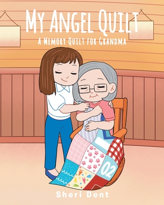 My Angel Quilt: A Memory Quilt for Grandma - Sheri Dent