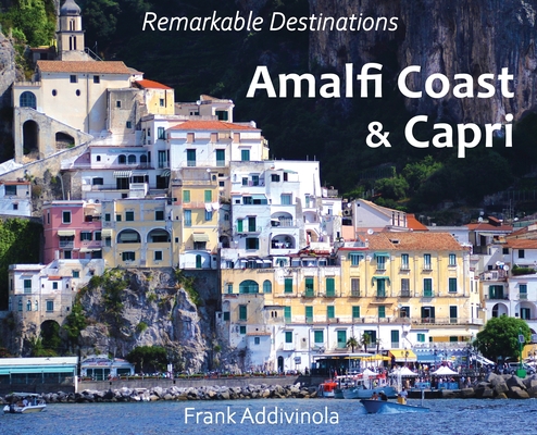 Amalfi Coast and Capri: A Photographic Journey into the Italian Paradise - Frank Addivinola