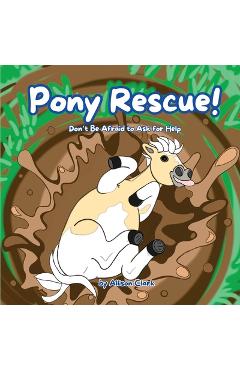 Coperta cărții 'Pony Rescue!: Don't Be Afraid to Ask for Help - Allison Clark'