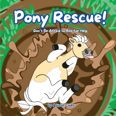 Coperta cărții 'Pony Rescue!: Don't Be Afraid to Ask for Help - Allison Clark'