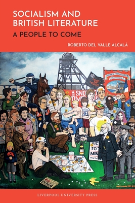 Socialism and British Literature: A People to Come - Roberto Del Valle Alcalá