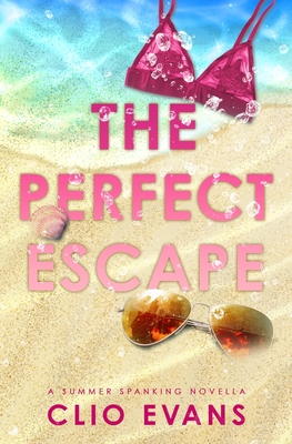 Coperta cărții 'The Perfect Escape: A Summer Spanking Novella - Clio Evans'