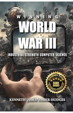Coperta cărții 'Winning World War III: Industrial Strength Computer Science - Kenneth J. Hamer-hodges'