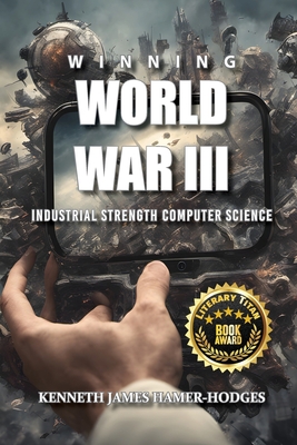 Winning World War III: Industrial Strength Computer Science - Kenneth J. Hamer-hodges
