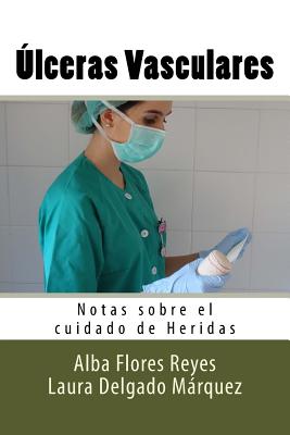 Ulceras Vasculares: Notas sobre el cuidado de Heridas - Laura Delgado Marquez