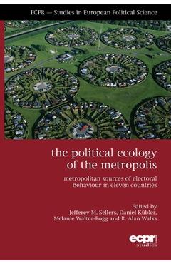 Poza produsului The Political Ecology of the Metropolis: Metropolitan Sources of Electoral Behaviour in Eleven Countries - Jefferey M. Sellers