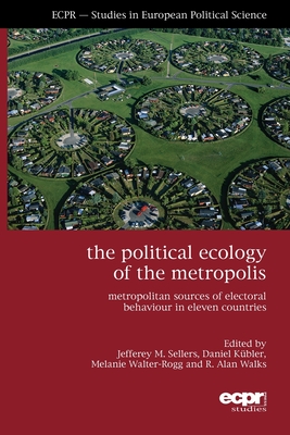 Coperta cărții 'The Political Ecology of the Metropolis: Metropolitan Sources of Electoral Behaviour in Eleven Countries - Jefferey M.'