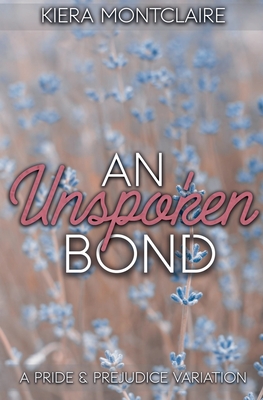 An Unspoken Bond: A Pride and Prejudice Variation - Kiera Montclaire