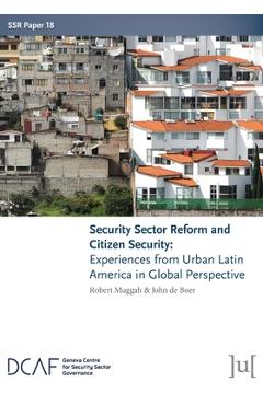 Poza produsului Security Sector Reform and Citizen Security: Experiences from Urban Latin America in Global Perspective - Robert Muggah