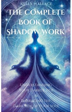 Poza produsului The Complete Book of Shadow Work - Kelly Wallace