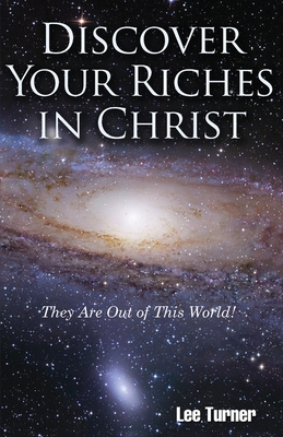 Discover Your Riches in Christ - Lee C. Turner