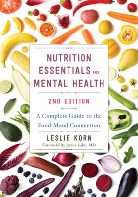 Nutrition Essentials for Mental Health: A Complete Guide to the Food-Mood Connection - Leslie Korn