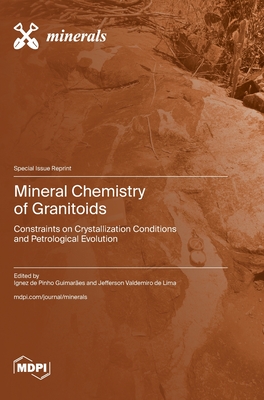 Coperta cărții 'Mineral Chemistry of Granitoids: Constraints on Crystallization Conditions and Petrological Evolution - Ignez De Pinho'