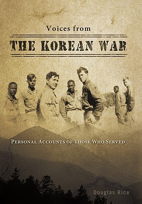 Voices from the Korean War: Personal Accounts of Those Who Served - Douglas Rice