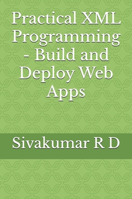 Coperta cărții 'Practical XML Programming - Build and Deploy Web Apps - Sivakumar R. D.'