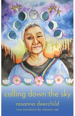 Calling Down the Sky: Tenth Anniversary Edition - Rosanna Deerchild