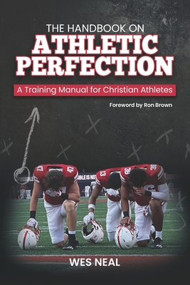 Coperta cărții 'The Handbook On Athletic Perfection: A Training Manual for Christian Athletes - Ron Brown'