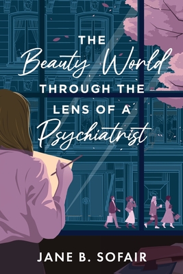 Coperta cărții 'The Beauty World Through the Lens of a Psychiatrist - Jane B. Sofair'